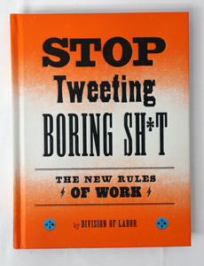 Book Hardcover Humor - Stop Tweeting Boring Sh*t - The New Rules Of Work - By Division Of Labor - Chronicle Books - *NEW*