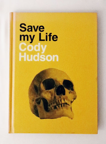 Non-Fiction Art Hardcover Book - Save My Life - Cody Hudson - Solo Artist Expose - Upper Playground / Fifty24SF Gallery - Low-Brow - Street Art - USED