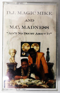 Music Cassette Tape - Hip-Hop / Rap / Bass - DJ Magic Mike And MC Madness - Ain't No Doubt About It -  1991 - Cheetah Records / RM Records - HARD TO FIND